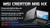 Ảnh Laptop MSI Creator M16 HX C14VFG i7 14700HX/32GB/1TB/8GB RTX4060/240Hz/Balo/Win11 (040VN) 0