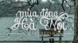 Miên man mùa đông trên các miền đất nước - Phần 1 - Sắc se Hà Nội năm 2025