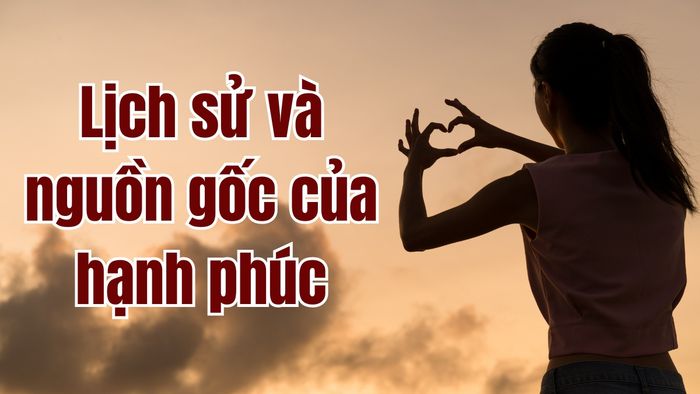 Hành trình và nguồn gốc của hạnh phúc là gì