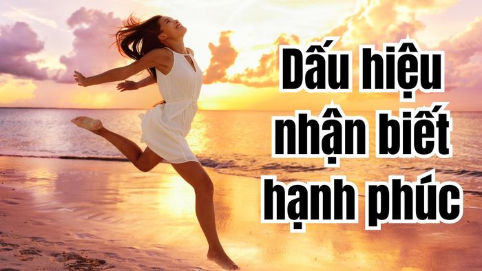 Những dấu hiệu nhận diện hạnh phúc là gì