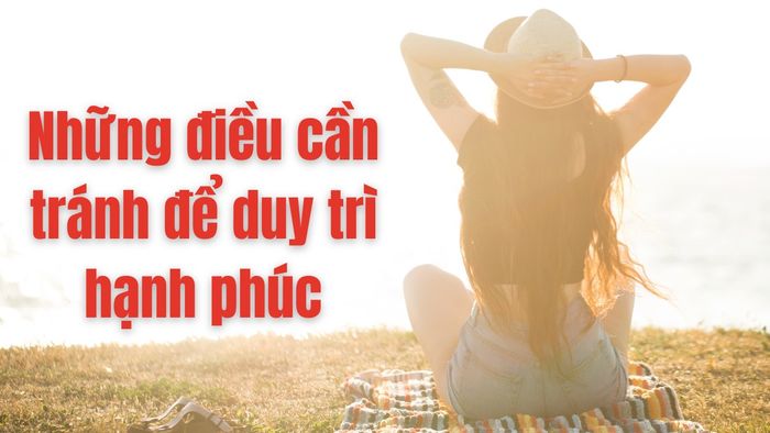Những điều cần tránh để giữ vững hạnh phúc là gì?