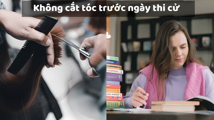 Tránh cắt tóc trước khi thi cử hoặc tham gia các sự kiện quan trọng