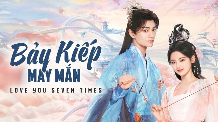 Phim tiên hiệp: Bảy Kiếp May Mắn