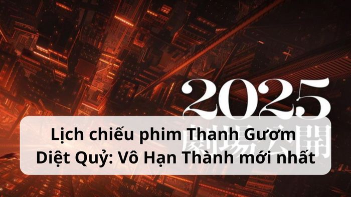 Khung giờ công chiếu chính thức của Thanh Gươm Diệt Quỷ: Vô Hạn Thành
