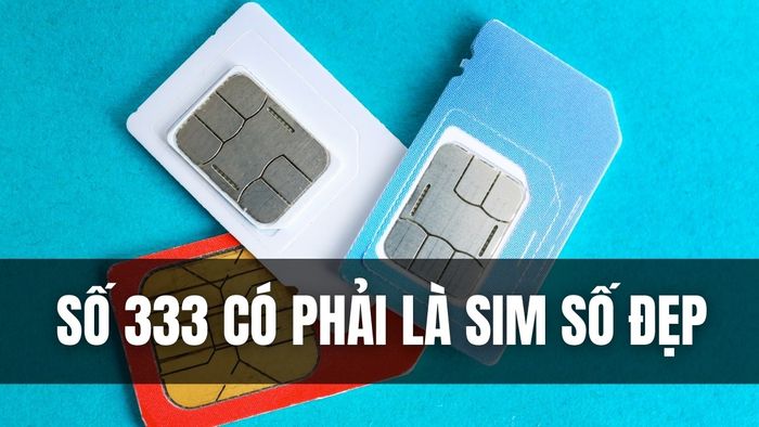 Số 333 có phải là sim số đẹp không?