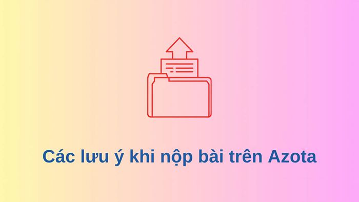 Những lưu ý khi nộp bài trên Azota