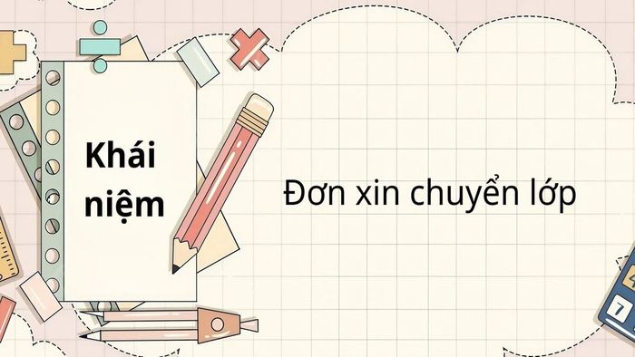 Hướng dẫn cách viết đơn xin chuyển lớp và giải thích về đơn xin chuyển lớp