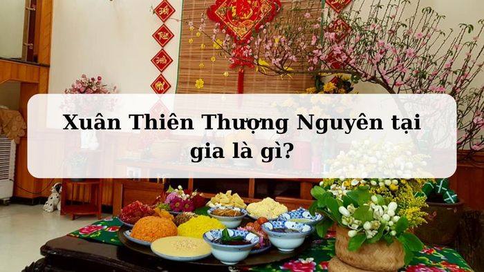 Xuân Thiên Thượng Nguyên tại gia là khái niệm gì?