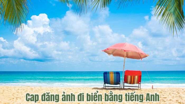 Tuyển tập caption tiếng Anh đẳng cấp khi đi biển