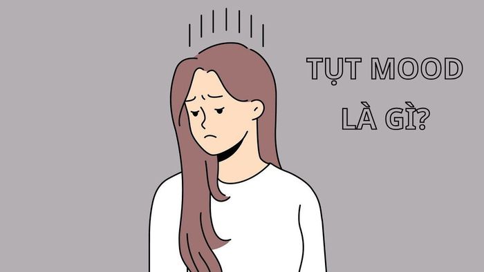 Tụt mood là gì?
