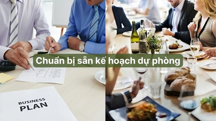 Luôn luôn chuẩn bị một kế hoạch dự phòng để ứng phó với các tình huống ngoài dự kiến.
