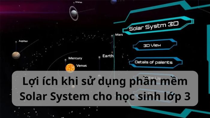 Ưu điểm vượt trội khi áp dụng phần mềm Solar System vào giảng dạy cho học sinh lớp 3