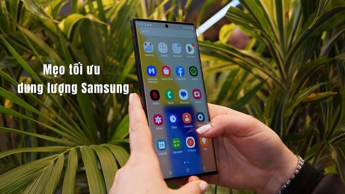 Các mẹo giúp tối ưu hóa dung lượng trên điện thoại Samsung