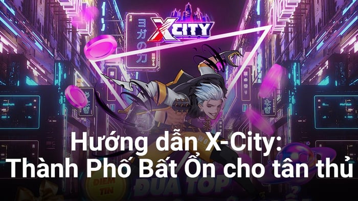 Hướng dẫn chơi X-City: Thành phố bất ổn dành cho game thủ mới