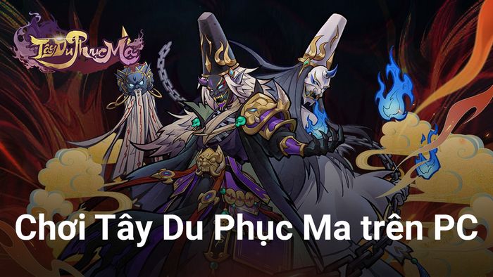 Chơi Tây Du Phục Ma trên máy tính bằng BlueStacks