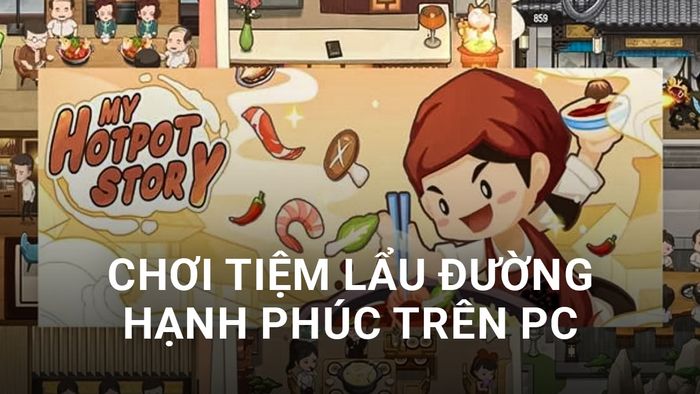 Khởi nghiệp quản lý Tiệm lẩu Đường Hạnh Phúc trên máy tính bằng BlueStacks