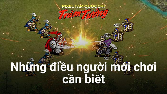 Pixel Tam Quốc Chí - Trảm Tướng: Hướng dẫn cho người mới