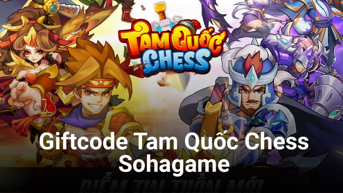 Tam Quốc Cờ Tướng – Sohagame: Tổng hợp các giftcode và cách nhận