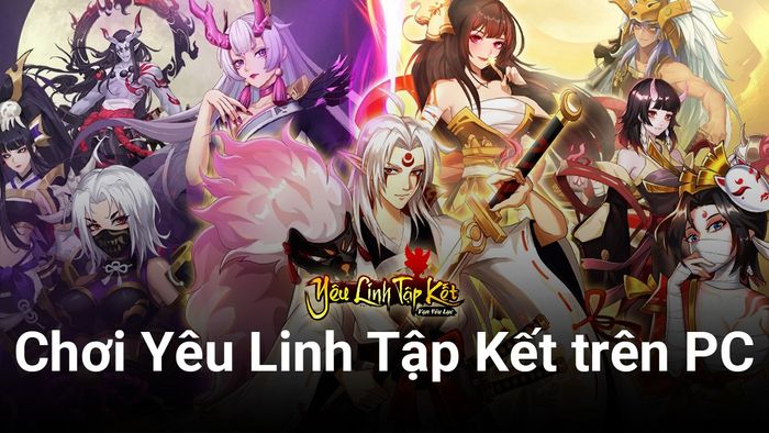 Trải nghiệm Yêu Linh Tập Kết trên máy tính với BlueStacks