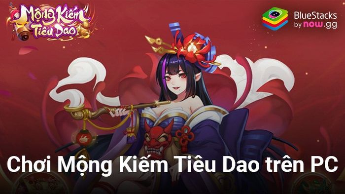 Khám phá thế giới Mộng Kiếm Tiêu Dao trên máy tính với BlueStacks