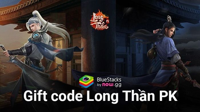 Tổng hợp gift code Long Thần PK nhân dịp ra mắt game