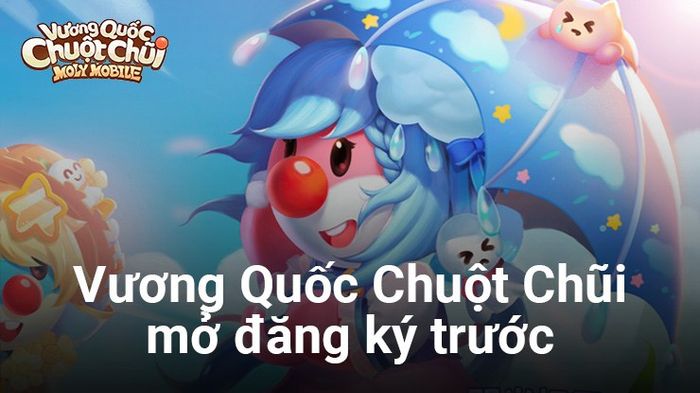 Vương Quốc Chuột Chũi hé lộ thông tin chi tiết về cách chơi