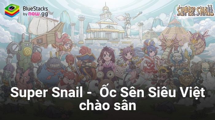 Super Snail - Ốc Sên Siêu Việt: Trò chơi di động vui nhộn sắp ra mắt tại Việt Nam