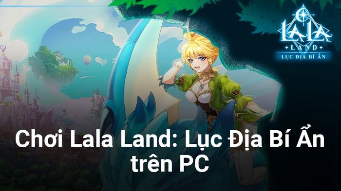 Trải nghiệm game Lala Land: Lục Địa Bí Ẩn trên PC với BlueStacks