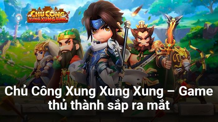 Chủ Công Xung Xung Xung: Game chiến thuật Tam Quốc sắp được phát hành tại Việt Nam