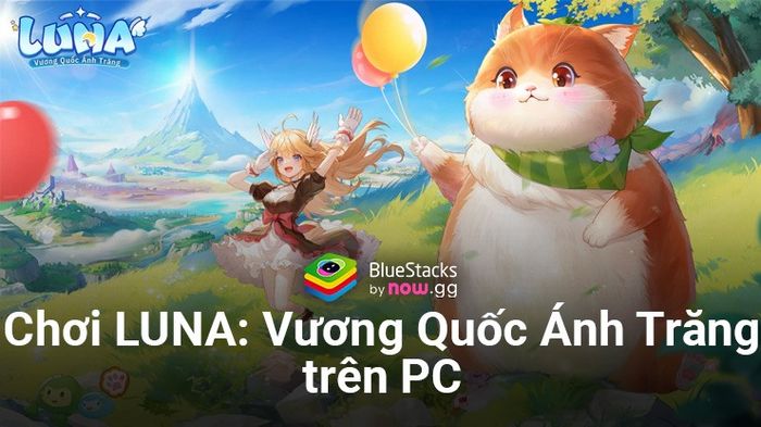 Trải nghiệm LUNA: Vương Quốc Ánh Trăng trên PC qua BlueStacks