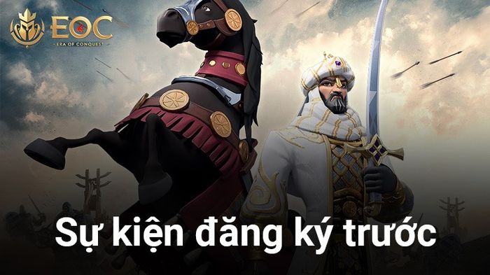 Era of Conquest - Thời Đại Chinh Phục chính thức mở đăng ký trước