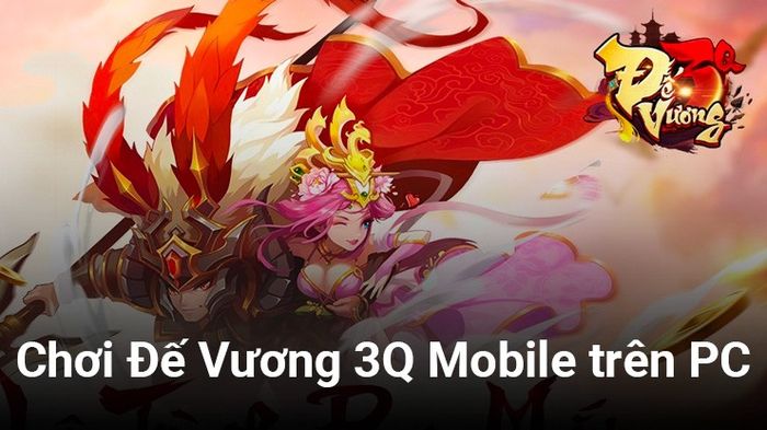 Chơi Đế Vương 3Q Mobile trên PC với BlueStacks