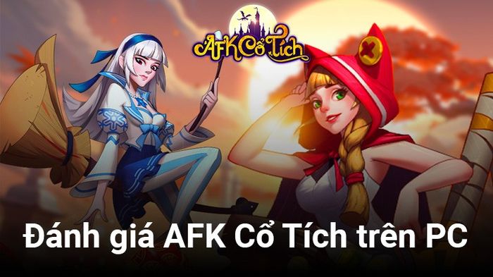 Đánh giá game AFK Cổ Tích trên PC: Một thế giới độc đáo, lối chơi chỉn chu cho một trò chơi thẻ bài truyền thống