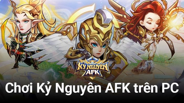 Hãy trải nghiệm Kỷ Nguyên AFK trên PC với BlueStacks, tựa game idle giả tưởng từ Châu Âu