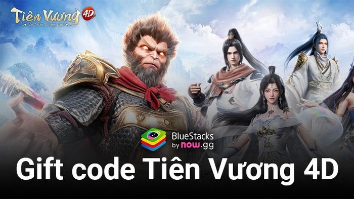 Danh sách gift code Tiên Vương 4D khi game mới ra mắt