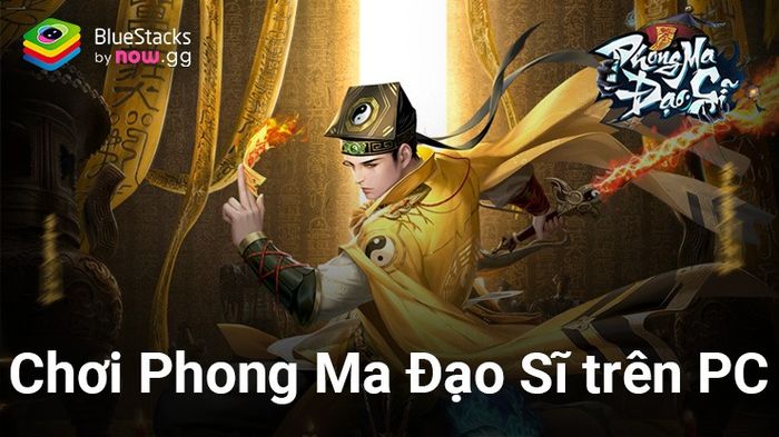 Trải nghiệm tựa game Phong Ma Đạo Sĩ trên máy tính với BlueStacks