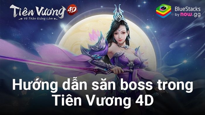 Chia sẻ kinh nghiệm săn boss trong Tiên Vương 4D trên PC