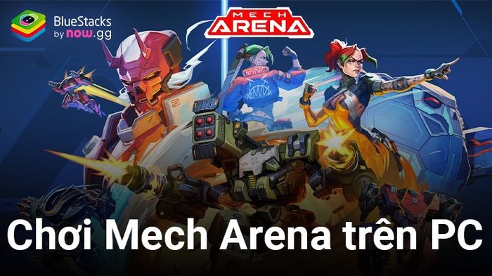 Chinh phục Mech Arena, trò chơi đấu robot PvP trên máy tính với BlueStacks