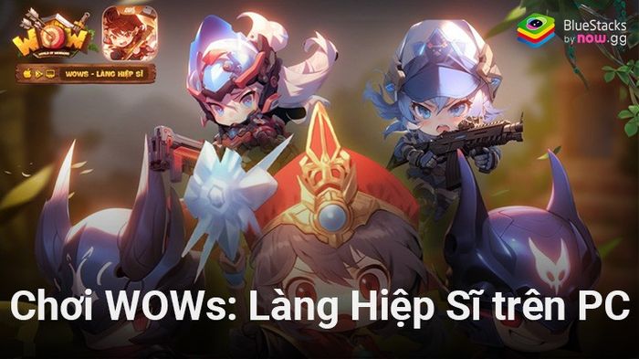 Bí quyết chơi WOWs: Làng Hiệp Sĩ trên PC với BlueStacks