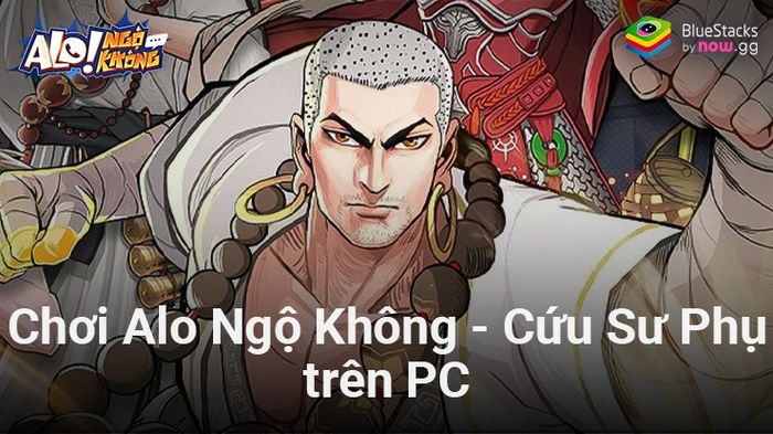 Khám phá thế giới Alo Ngộ Không - Cứu Sư Phụ trên nền tảng PC với BlueStacks