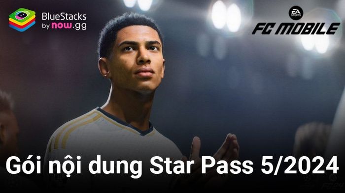 FC Mobile: Gói Star Pass tháng 5 cùng các phần thưởng Team of the Season