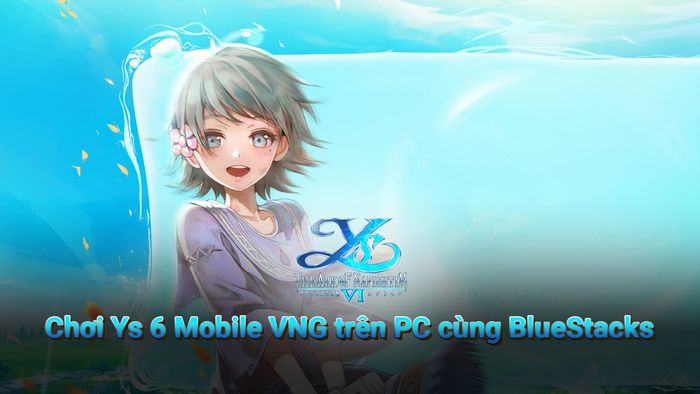 Khám phá Ys 6 Mobile VNG trên PC với BlueStacks