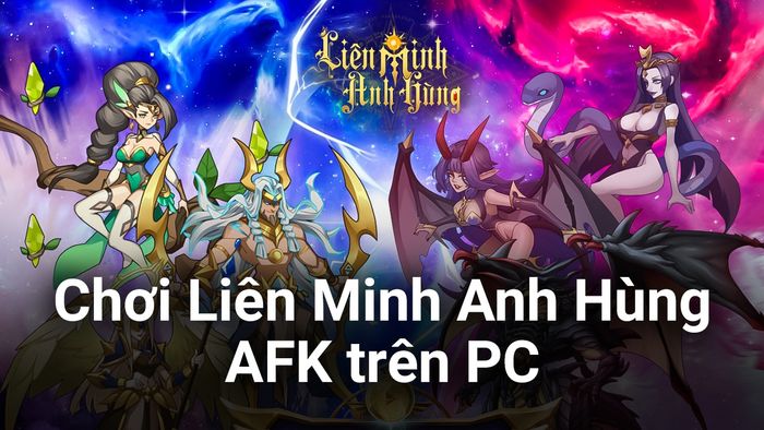 Tham gia trải nghiệm Liên Minh Anh Hùng - AFK trên máy tính với BlueStacks