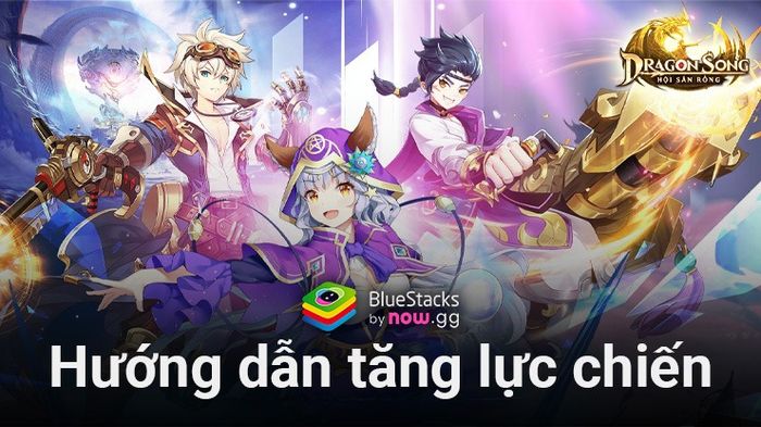 Mẹo giúp bạn nâng cao hiệu suất chiến đấu khi chơi Dragon Song: Hội Săn Rồng trên PC với BlueStacks