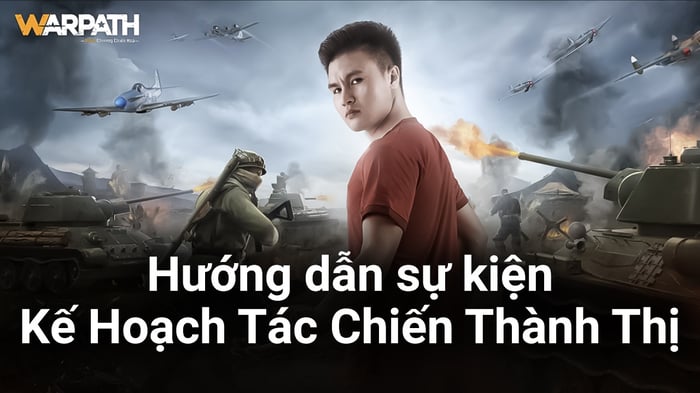 Hướng dẫn chơi sự kiện Kế Hoạch Tác Chiến Thành Thị trong Warpath: Huân Chương Chiến Hỏa