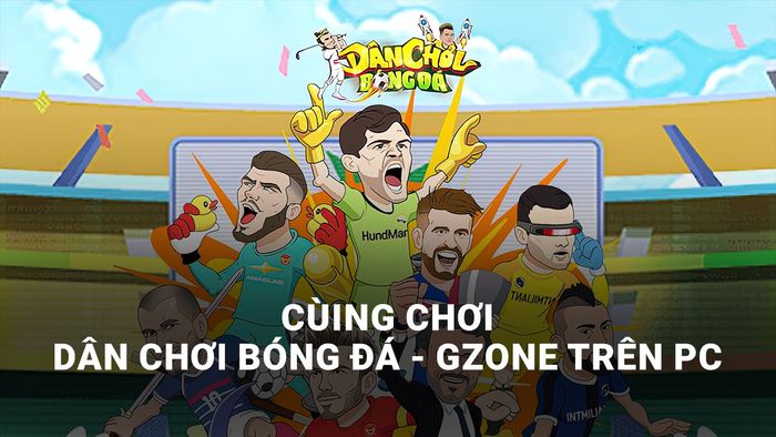 Dân chơi bóng đá - Gzone: Trải nghiệm game bóng đá độc đáo trên PC với BlueStacks