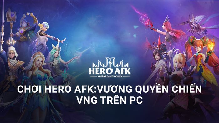 Trải nghiệm Hero AFK: Vương Quyền Chiến VNG trên PC với BlueStacks