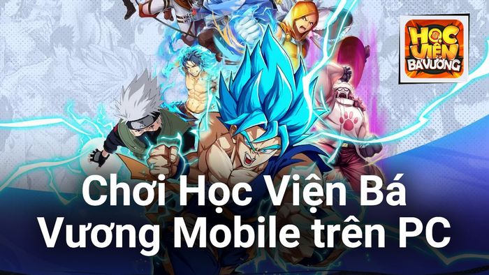 Chơi Học Viện Bá Vương Mobile trên máy tính cùng BlueStacks