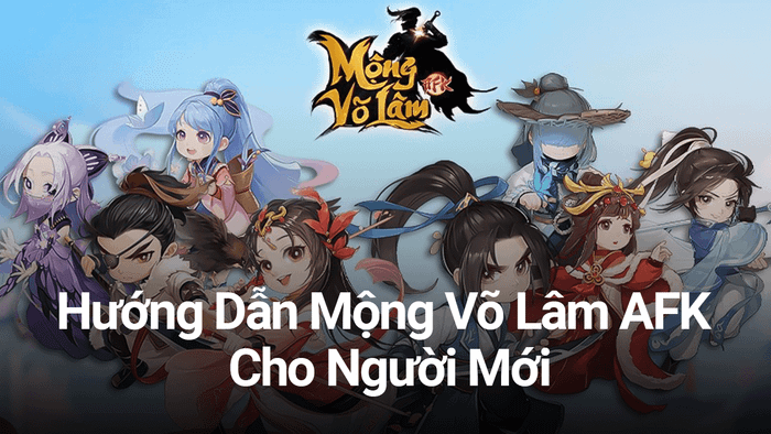 Mộng Võ Lâm AFK: Hướng dẫn cho game thủ mới chơi trên máy tính