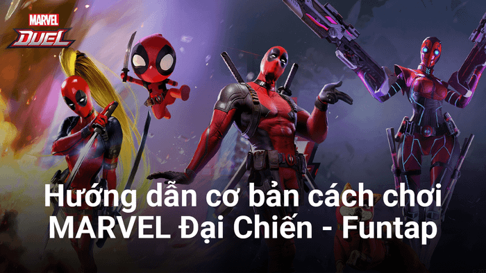 Hướng dẫn chi tiết cách chơi MARVEL Đại Chiến - Funtap trên PC